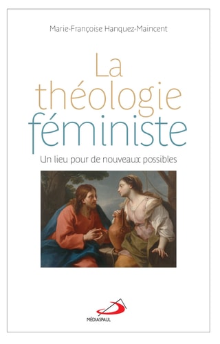 THEOLOGIE FEMINISTE LA UN LIEU POUR DE NOUVEAUX POSSIBLES, de Marie-Françoise Hanquez-Maincent | portada del libro