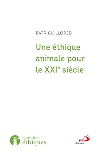 ETHIQUE ANIMALE POUR LE XXI EME SIECLE UNE, de Patrick Llored | portada del libro