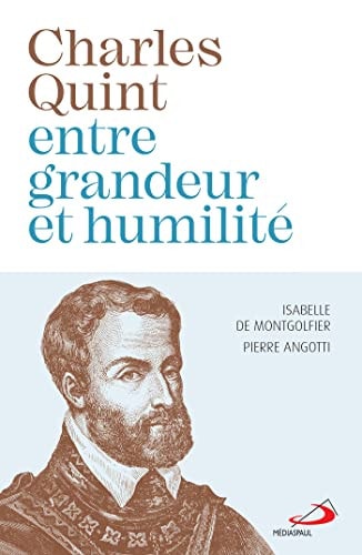CHARLES QUINT ENTRE GRANDEUR ET HUMILITE, de Isabelle de Montgolfier | portada del libro