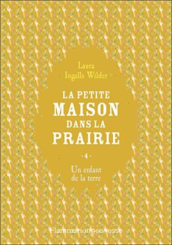 LA PETITE MAISON DANS LA PRAIRIE - VOL04 - UN ENFANT DE LA TERRE, de INGALLS WILDER LAURA | portada del libro