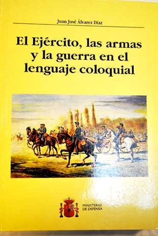 El ejército, las armas y la guerra en el lenguaje coloquial, de ALVAREZ DIAZ | portada del libro