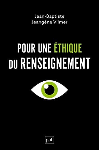 OUR UNE ETHIQUE DU RENSEIGNEMENT, de Jean-Baptiste Jeangène Vilmer | portada del libro