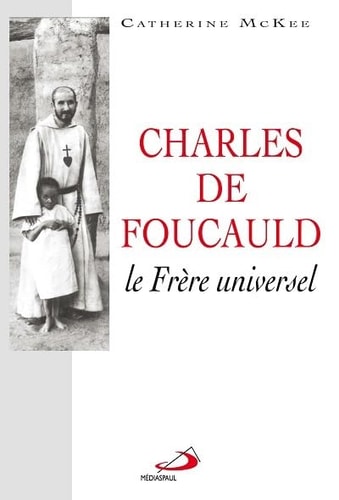 CHARLES DE FOUCAULD LE FRERE UNIVERSEL, de Catherine McKee | portada del libro