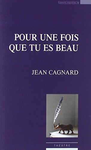 POUR UNE FOIS QUE TU ES BEAU, de CAGNARD JEAN | portada del libro