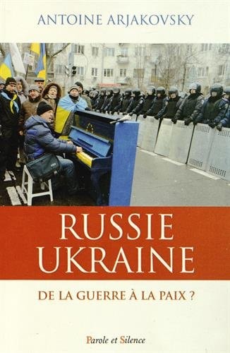 UKRAINE RUSSIE DE LA GUERRE A LA PAIX, de Antoine Arjakovsky | portada del libro