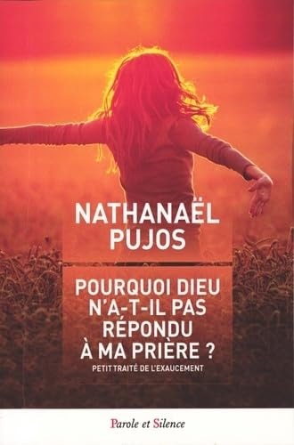 POURQUOI DIEU N A T IL PAS EXAUCE MA PRIERE, de Nathanael Pujos | portada del libro