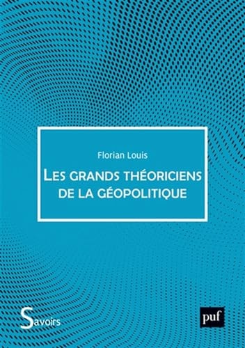 ES GRANDS THEORICIENS DE LA GEOPOLITIQU, de Florian Louis | portada del libro