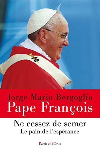 NE CESSEZ DE SEMER LE PAIN DE L ESPERANCE, de François ((pape | portada del libro