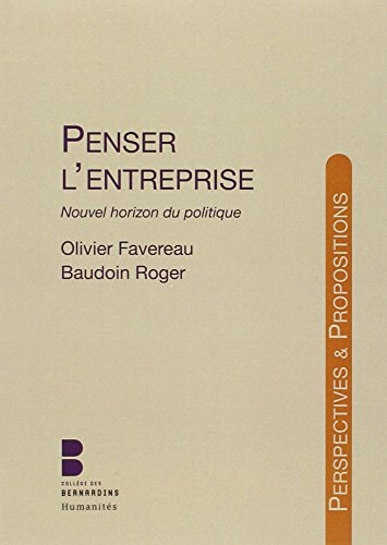 PENSER L ENTREPRISE NOUVEL HORIZON DU POLITIQUE, de Olivier Favereau | portada del libro