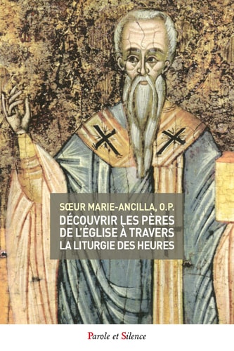 DECOUVRIR LES PERES DE L'EGLISE A TRAVERS LA LITURGIE DES HE, de sœur Marie-Ancilla | portada del libro