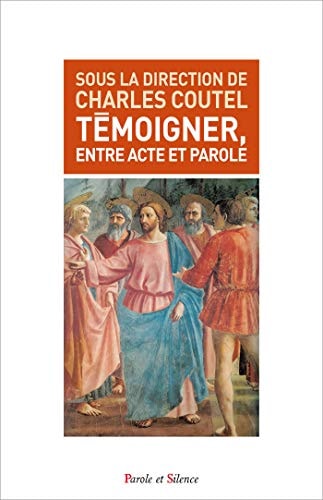 TEMOIGNER ENTRE ACTE ET PAROLE, de Charles Coutel | portada del libro