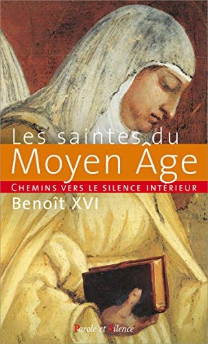 LES SAINTES DU MOYEN AGE CHEMINS VERS LE SILENCE INTERIEUR, de Benoît XVI ((pape | portada del libro