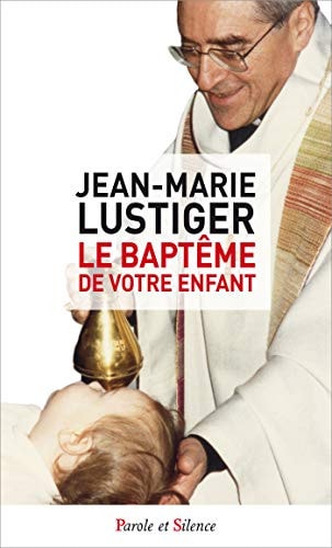 LE BAPTEME DE VOTRE ENFANT, de Jean-Marie Lustiger | portada del libro