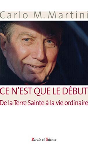 CE N EST QUE LE DEBUT DE LA TERRE SAINTE A LA VIE DE TOUS LE, de Carlo Maria Martini | portada del libro