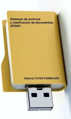 SISTEMAS DE ARCHIVO Y CLASIFICACION DE DOCUMENTOS. UF0347, de FERNANDEZ LOPEZ | portada del libro
