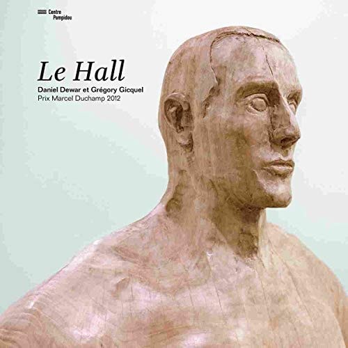 LE HALL PRIX MARCEL DUCHAMP 2012 DANIEL DEWAR ET GREGORY GIC, de Daniel Dewar | portada del libro