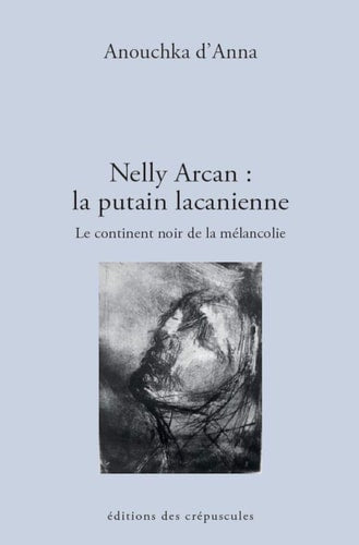 NELLY ARCAN LA PUTAIN LACANIENNE, de Anouchka d' Anna | portada del libro