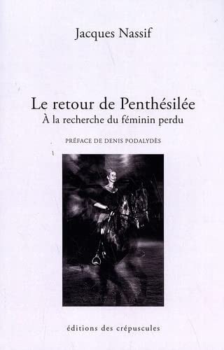 LE RETOUR DE PENTHESILEE. A LA RECHERCHE DU FEMININ PERDU, de Jacques Nassif | portada del libro