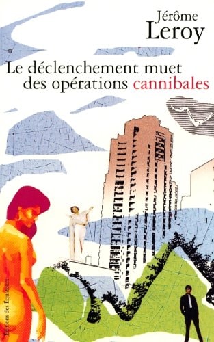 LE DECLENCHEMENT MUET DES OPERATIONS CANNIBALES, de Jérôme Leroy | portada del libro