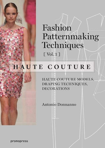 FASHION PATTERNMAKING TECHNIQUES - HAUTE COUTURE: VOL.1, de Antonio Donnanno | portada del libro