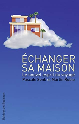 ECHANGER SA MAISON LE NOUVEL ESPRIT DU VOYAGE, de Pascale Senk | portada del libro