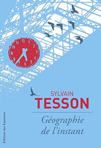 GEOGRAPHIE DE L'INSTANT, de Sylvain Tesson | portada del libro