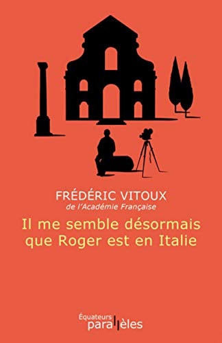 IL ME SEMBLE DESORMAIS QUE ROGER EST EN ITALIE, de Frédéric Vitoux | portada del libro