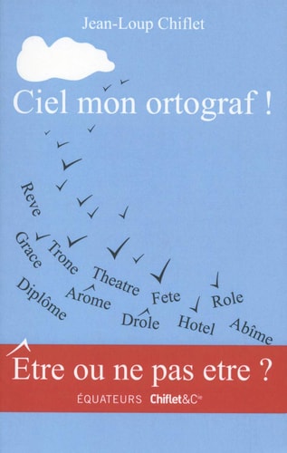 CIEL MON ORTOGRAF !, de Jean-Loup Chiflet | portada del libro