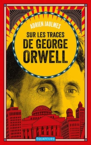 SUR LES TRACES DE GEORGE ORWELL, de JAULMES ADRIEN | portada del libro