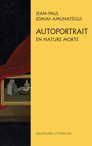AUTOPORTRAIT EN NATURE MORTE, de Jean-Paul Iommi-Amunatégui | portada del libro
