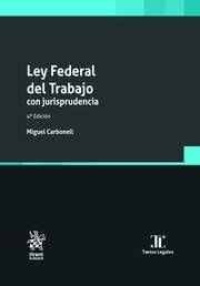 LEY FEDERAL DEL TRABAJO CON JURISPRUDENCIA 4ª EDICION, de CARBONELL SANCHEZ | portada del libro