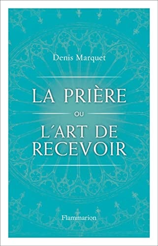 A PRIERE OU L ART DE RECEVOIR, de MARQUET DENIS | portada del libro