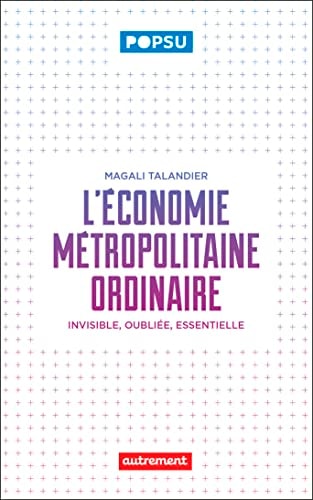 L'ECONOMIE METROPOLITAINE ORDINAIRE INVISIBLE, OUBLIEE, ESSE, de Magali Talandier | portada del libro