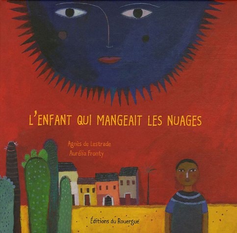 L'ENFANT QUI MANGEAIT LES NUAGES, de Agnès de Lestrade | portada del libro