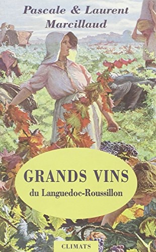 GRANDS VINS DU LANGUEDOC ROUSSILLON, de Pascale Marcillaud | portada del libro