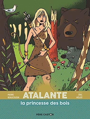 Atalante, la princesse des bois, de BEAUCOUSIN#HELIOT PIERRE#ERIC | portada del libro