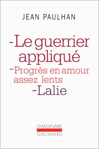 LE GUERRIER APPLIQUE / PROGRES EN AMOUR ASSEZ LENTS / LALIE, de Jean Paulhan | portada del libro