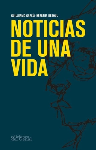NOTICIAS DE UNA VIDA, de GARCIA-HERRERA REBOUL | portada del libro