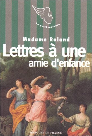 LETTRES A UNE AMIE D'ENFANCE, de Madame Roland | portada del libro