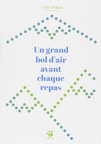 UN GRAND BOL D'AIR AVANT CHAQUE REPAS, de Colin Thibert | portada del libro