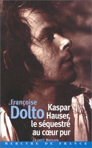 KASPAR HAUSER LE SEQUESTRE AU COEUR PUR, de Françoise Dolto | portada del libro