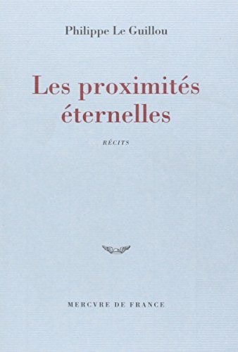 LES PROXIMITES ETERNELLES, de Philippe Le Guillou | portada del libro