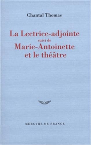 LA LECTRICE ADJOINTE/MARIE-ANTOINETTE ET LE THEATRE, de Chantal Thomas | portada del libro