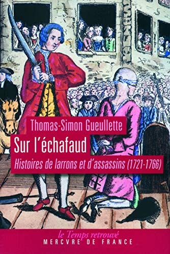 SUR L'ECHAFAUD HISTOIRES DE LARRONS ET D'ASSASSINS 1721-1766, de Thomas-Simon Gueullette | portada del libro