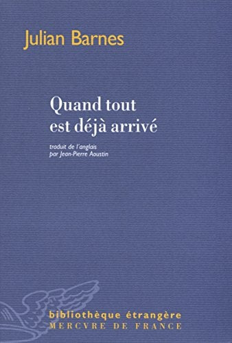 QUAND TOUT EST DEJA ARRIVE, de Julian Barnes | portada del libro