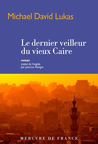 LE DERNIER VEILLEUR DU VIEUX CAIRE, de MICHAEL DAVID LUKAS | portada del libro