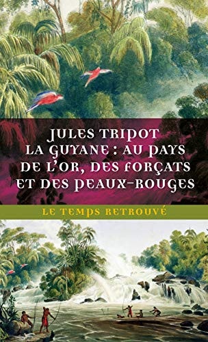 LA GUYANE AU PAYS DE L'OR DES FORCATS ET DES PEAUX-ROUGES, de Jules Tripot | portada del libro