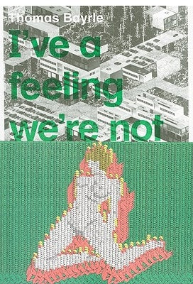 THOMAS BAYRLE, L'VE A FEELING RE'RE NOT IN KANSAS ANYMORE, de BAYRLE | portada del libro