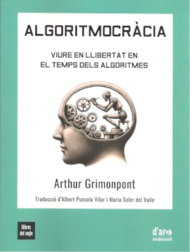 ALGORITMOCRACIA, VIURE EN LLIBERTAT EN EL TEMPS DELS ALGORITMES, de GRIMONPONT | portada del libro