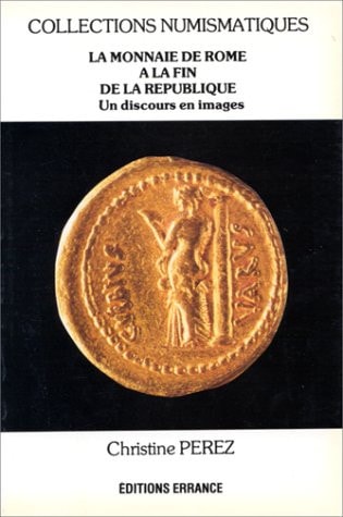 LA MONNAIE DE ROME A LA FIN DE LA REPUBLIQUE, de Christine Pérez | portada del libro
